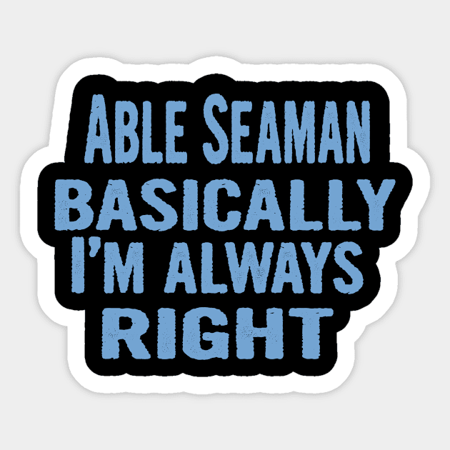 Able Seaman Basically I'm Always Right Sticker by divawaddle